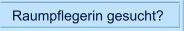 Raumpflegerin gesucht?