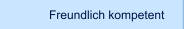 Freundlich kompetent